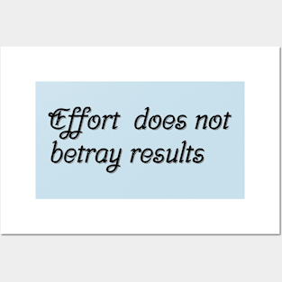 Effort does not betray results Posters and Art